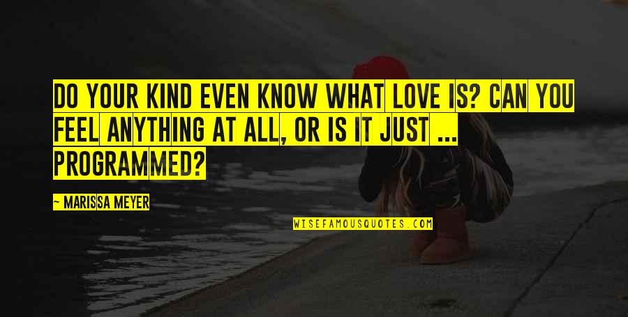 Just Do It Love Quotes By Marissa Meyer: Do your kind even know what love is?