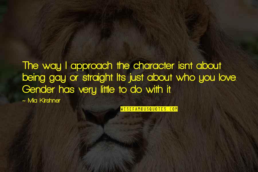 Just Do It Love Quotes By Mia Kirshner: The way I approach the character isn't about