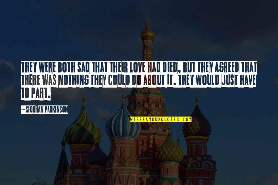 Just Do It Love Quotes By Siobhan Parkinson: They were both sad that their love had