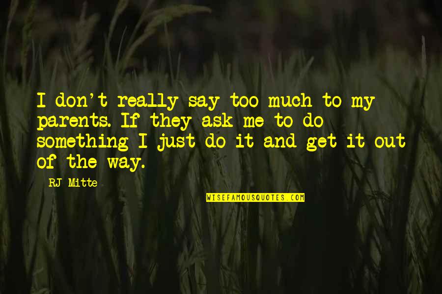 Just Do It Quotes By RJ Mitte: I don't really say too much to my