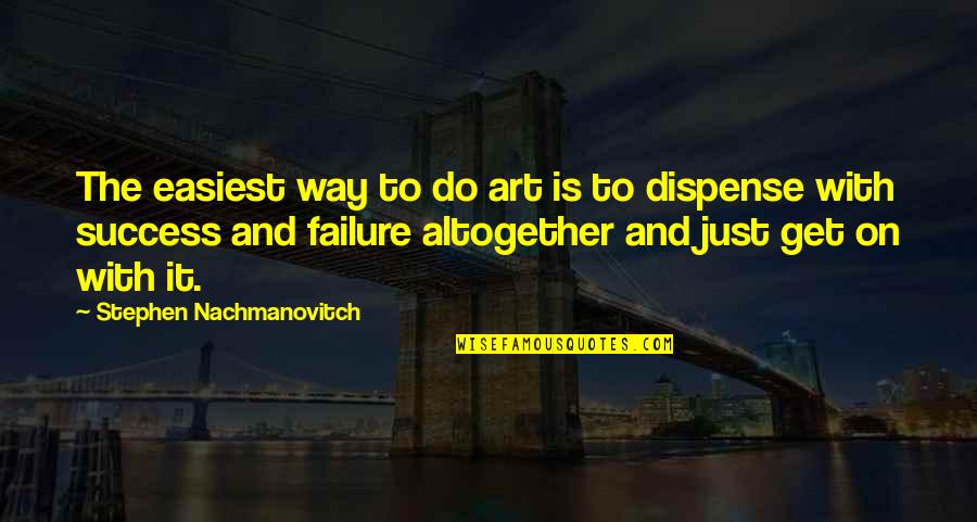 Just Do It Quotes By Stephen Nachmanovitch: The easiest way to do art is to