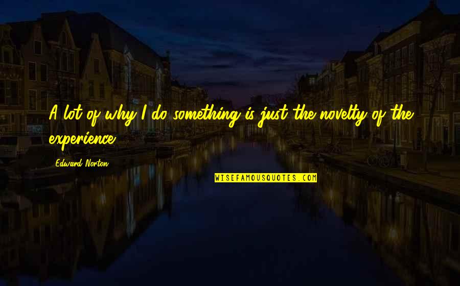Just Do Something Quotes By Edward Norton: A lot of why I do something is
