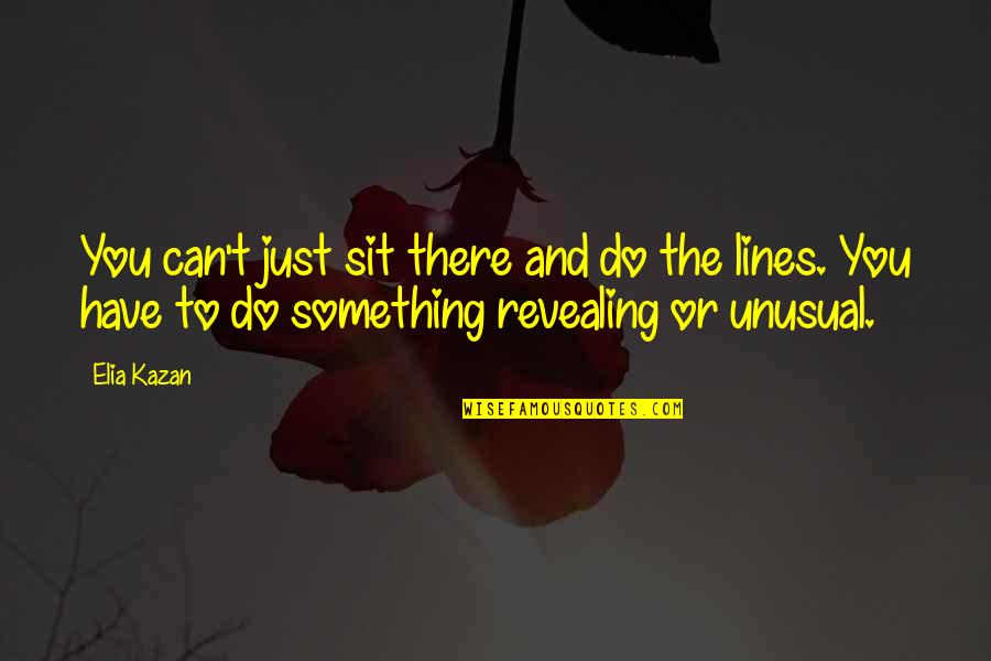 Just Do Something Quotes By Elia Kazan: You can't just sit there and do the