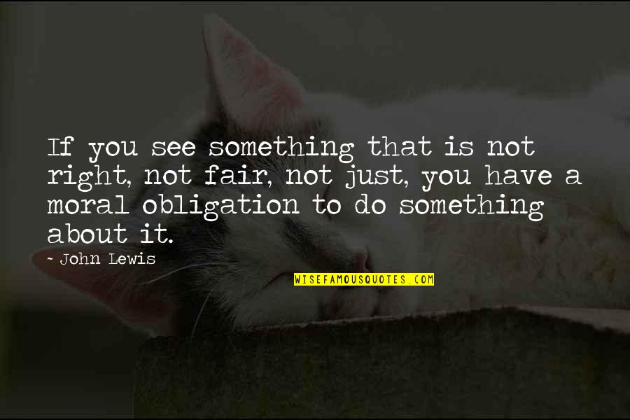 Just Do Something Quotes By John Lewis: If you see something that is not right,