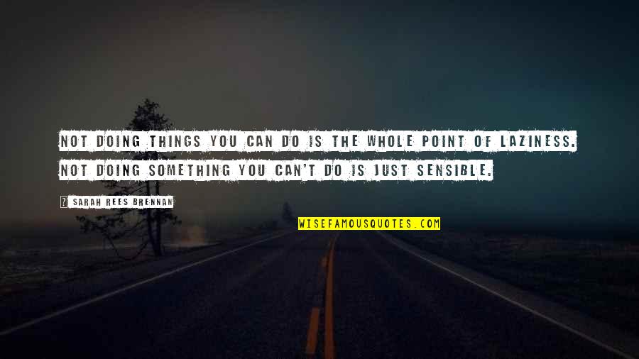 Just Do Something Quotes By Sarah Rees Brennan: Not doing things you can do is the