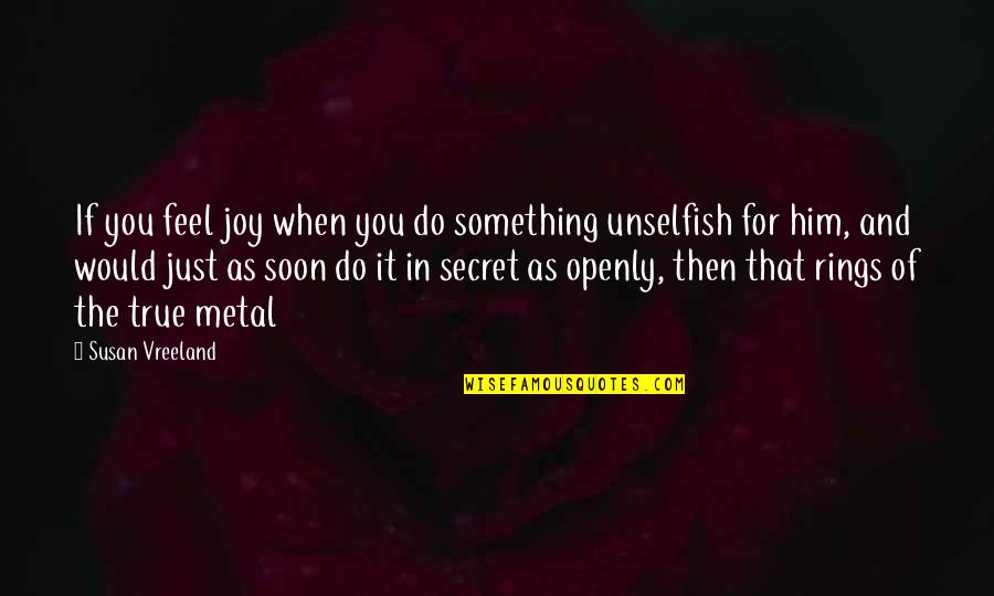 Just Do Something Quotes By Susan Vreeland: If you feel joy when you do something