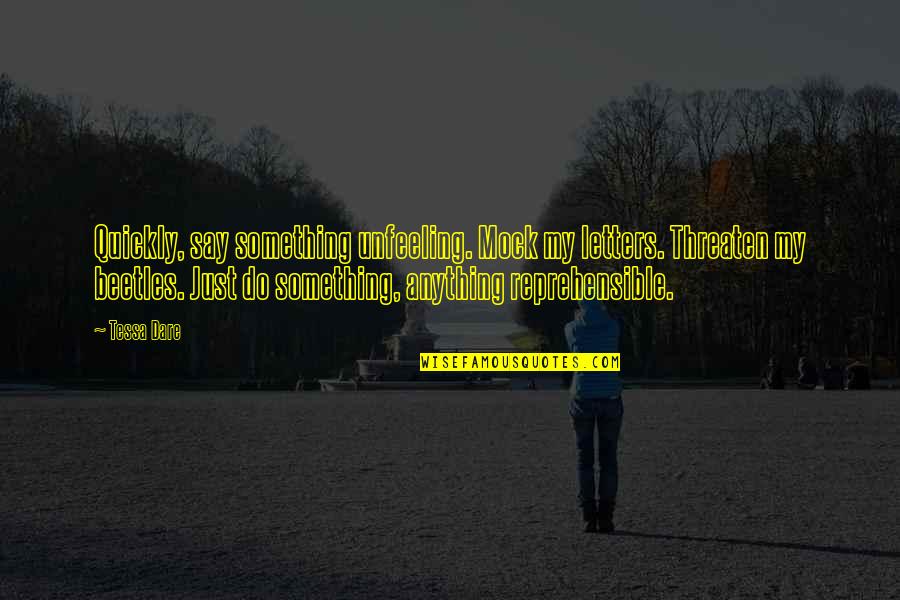 Just Do Something Quotes By Tessa Dare: Quickly, say something unfeeling. Mock my letters. Threaten
