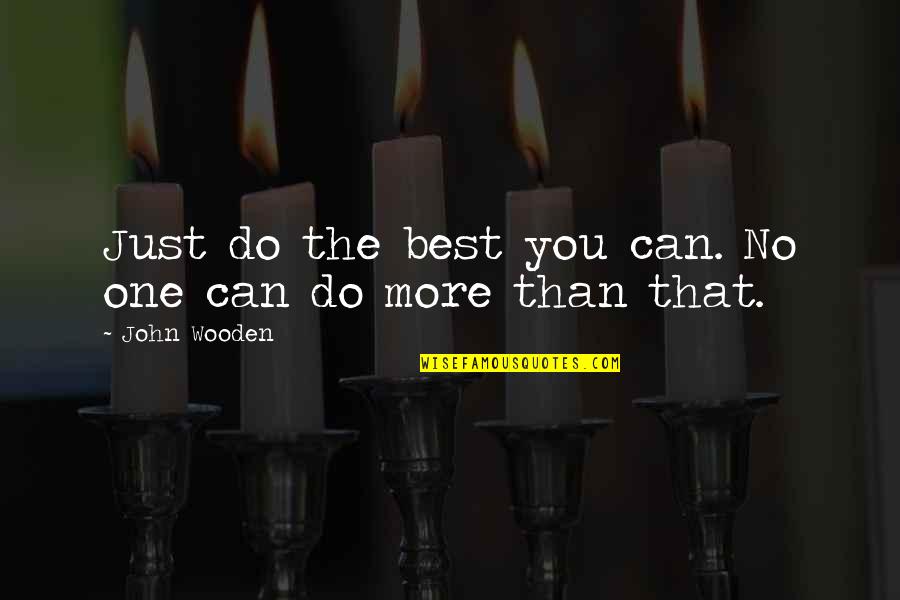 Just Do The Best You Can Quotes By John Wooden: Just do the best you can. No one