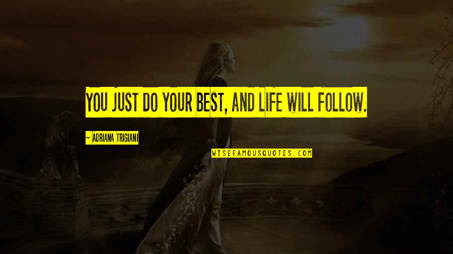 Just Do Your Best Quotes By Adriana Trigiani: You just do your best, and life will