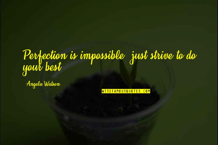 Just Do Your Best Quotes By Angela Watson: Perfection is impossible; just strive to do your