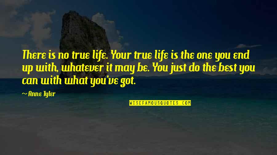 Just Do Your Best Quotes By Anne Tyler: There is no true life. Your true life