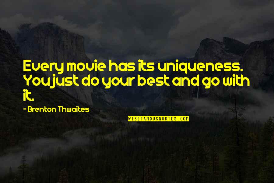 Just Do Your Best Quotes By Brenton Thwaites: Every movie has its uniqueness. You just do