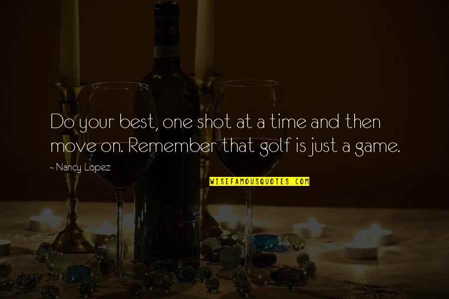 Just Do Your Best Quotes By Nancy Lopez: Do your best, one shot at a time