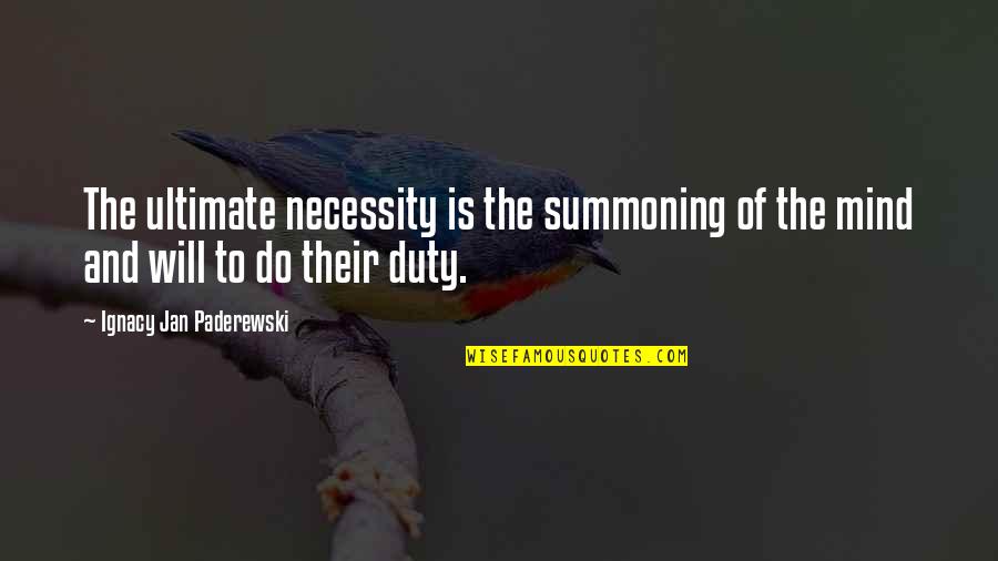 Just Do Your Duty Quotes By Ignacy Jan Paderewski: The ultimate necessity is the summoning of the