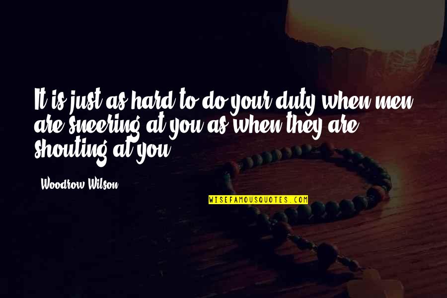 Just Do Your Duty Quotes By Woodrow Wilson: It is just as hard to do your