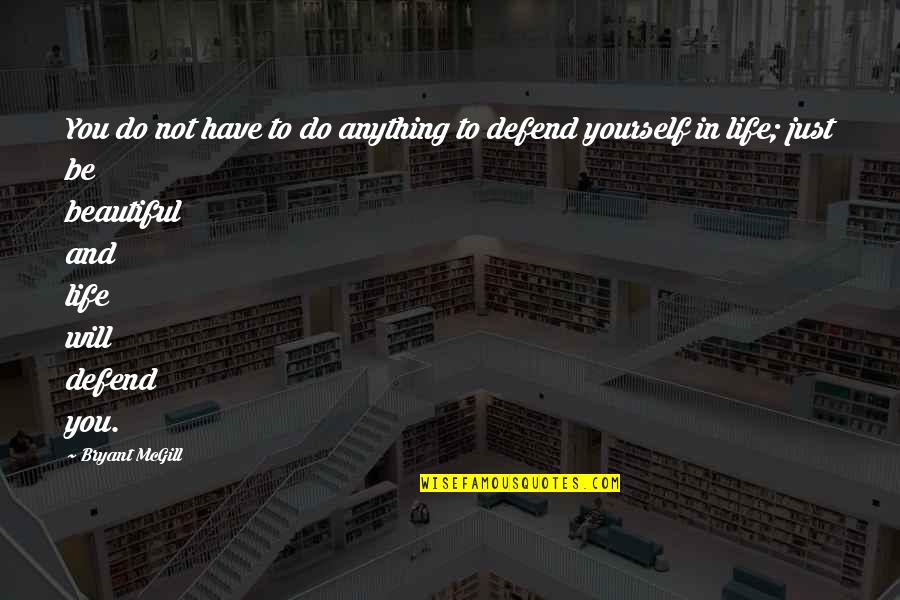 Just Do Yourself Quotes By Bryant McGill: You do not have to do anything to