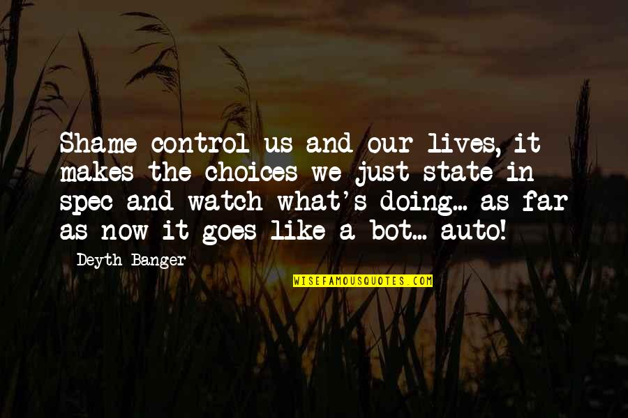 Just Doing It Quotes By Deyth Banger: Shame control us and our lives, it makes