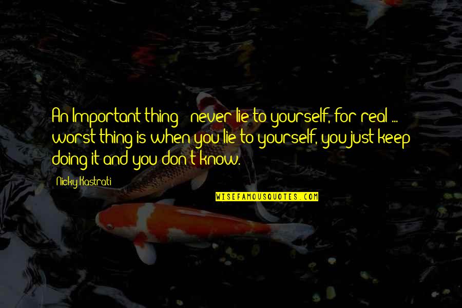 Just Doing It Quotes By Nicky Kastrati: An Important thing : never lie to yourself,