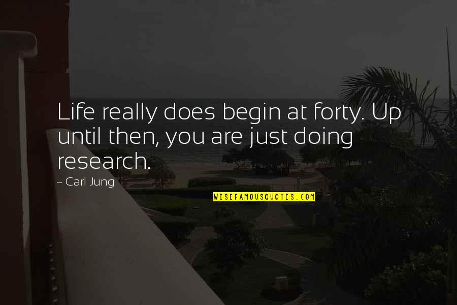 Just Doing Life Quotes By Carl Jung: Life really does begin at forty. Up until