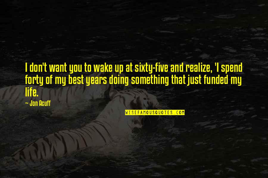 Just Doing Life Quotes By Jon Acuff: I don't want you to wake up at