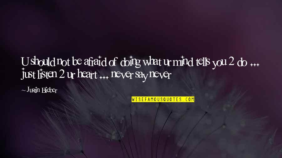 Just Doing Life Quotes By Justin Bieber: U should not be afraid of doing what Just Doing Life Quotes By Justin Bieber: U should not be afraid of doing what