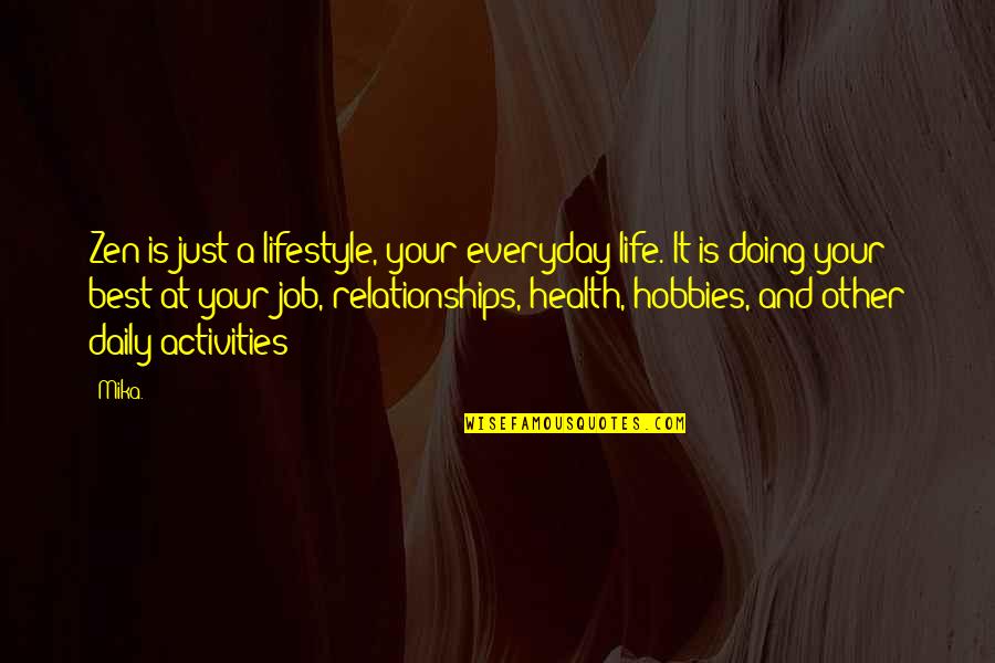 Just Doing Life Quotes By Mika.: Zen is just a lifestyle, your everyday life.