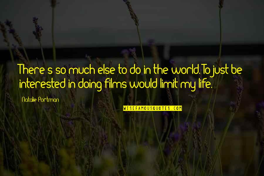 Just Doing Life Quotes By Natalie Portman: There's so much else to do in the Just Doing Life Quotes By Natalie Portman: There's so much else to do in the