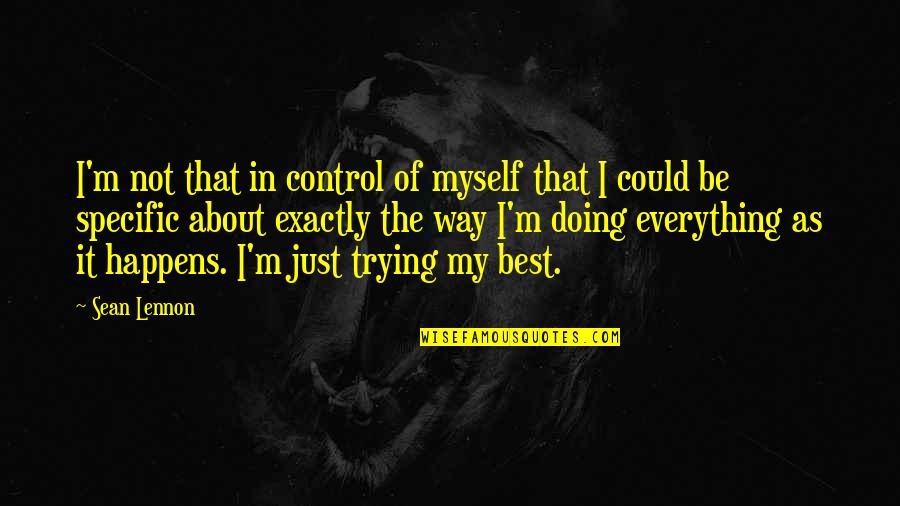 Just Doing My Best Quotes By Sean Lennon: I'm not that in control of myself that