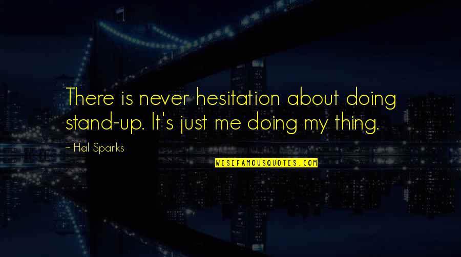Just Doing My Thing Quotes By Hal Sparks: There is never hesitation about doing stand-up. It's
