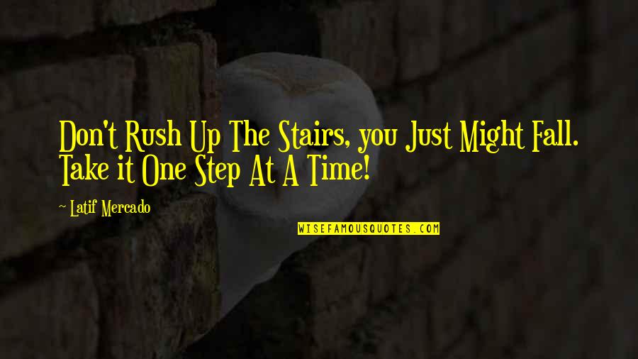 Just Don T Fall Quotes By Latif Mercado: Don't Rush Up The Stairs, you Just Might