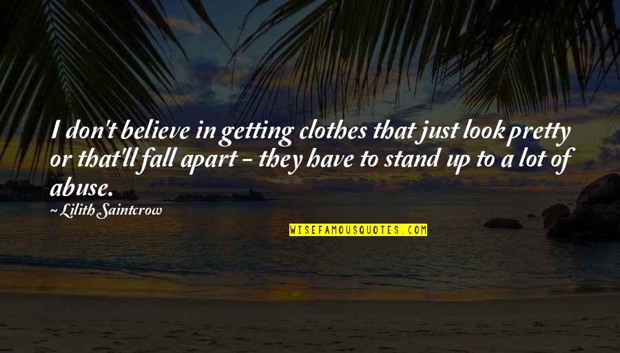 Just Don T Fall Quotes By Lilith Saintcrow: I don't believe in getting clothes that just