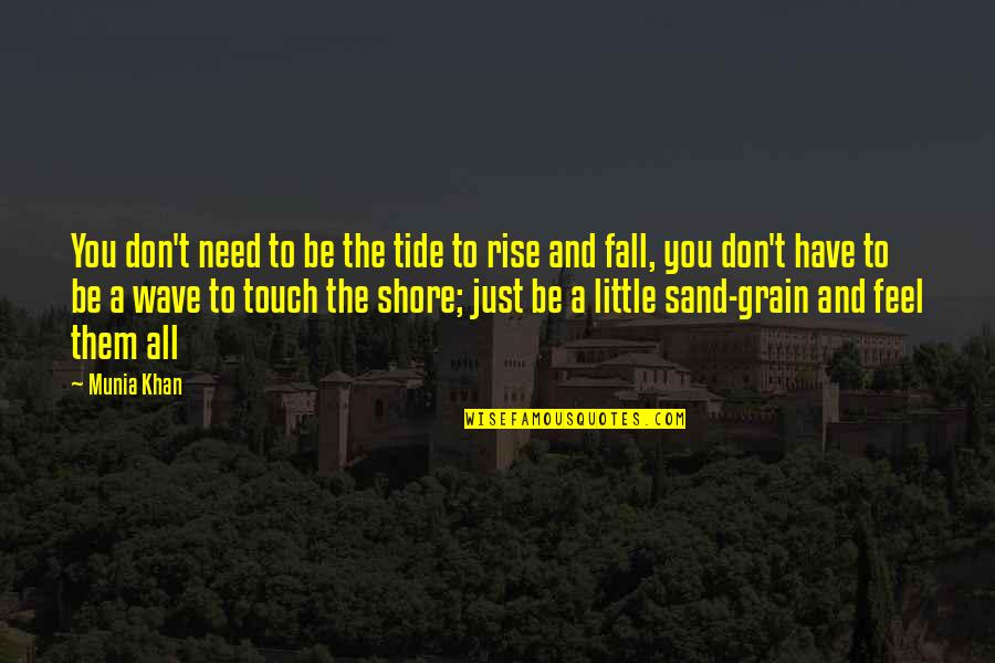Just Don T Fall Quotes By Munia Khan: You don't need to be the tide to