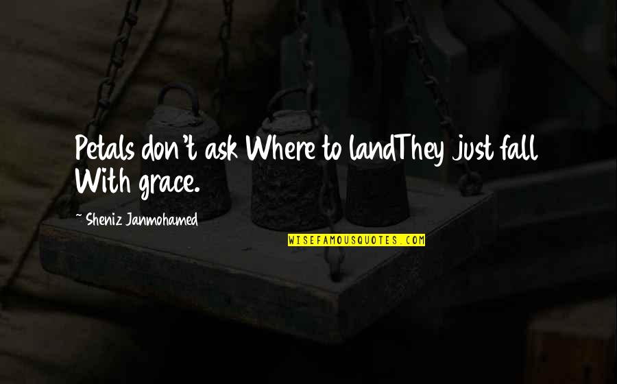 Just Don T Fall Quotes By Sheniz Janmohamed: Petals don't ask Where to landThey just fall