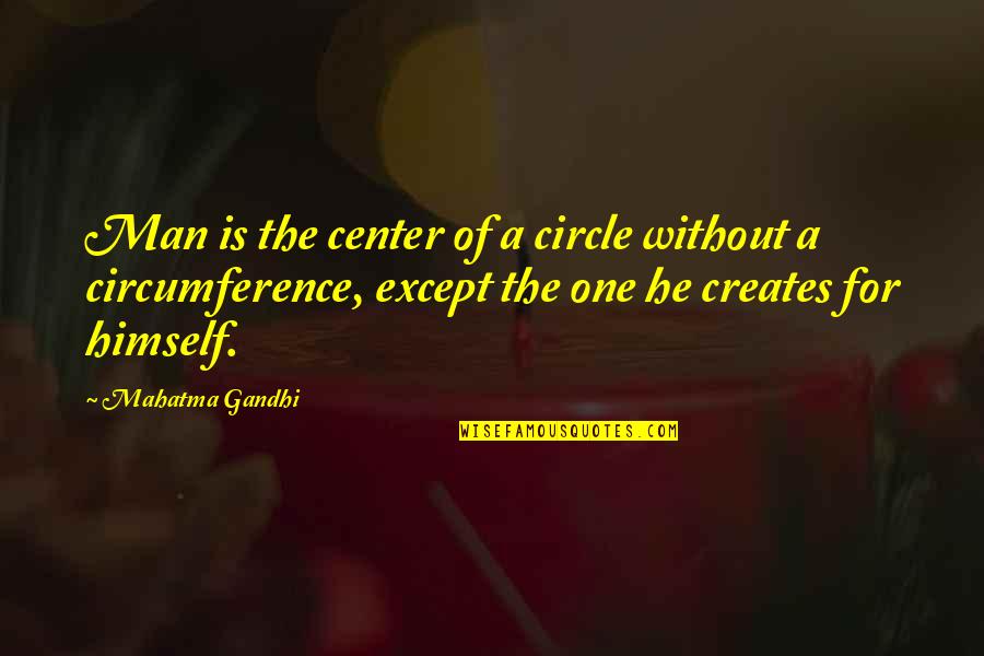 Just Don't Fall Josh Sundquist Quotes By Mahatma Gandhi: Man is the center of a circle without