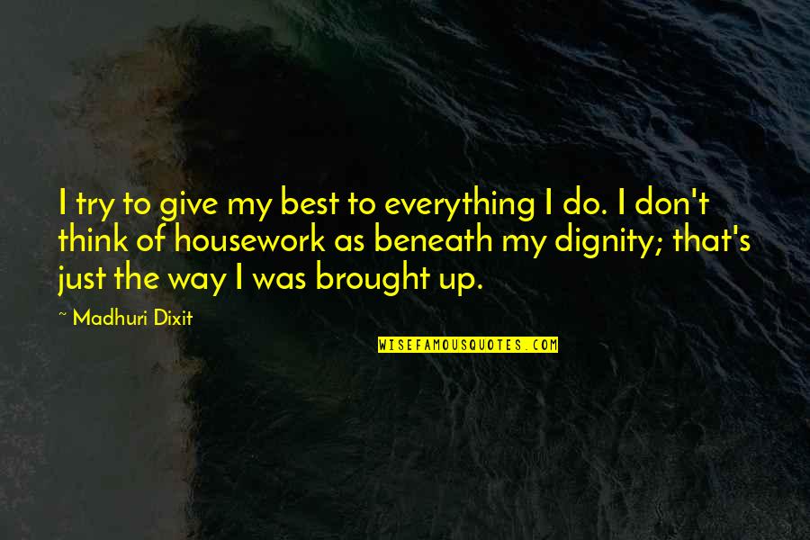 Just Don't Give Up Quotes By Madhuri Dixit: I try to give my best to everything