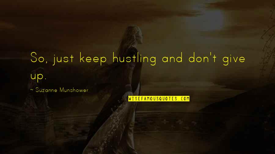 Just Don't Give Up Quotes By Suzanne Munshower: So, just keep hustling and don't give up.