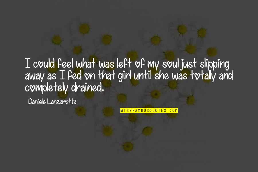 Just Drained Quotes By Daniele Lanzarotta: I could feel what was left of my