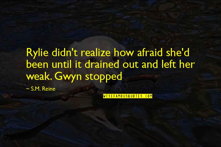 Just Drained Quotes By S.M. Reine: Rylie didn't realize how afraid she'd been until