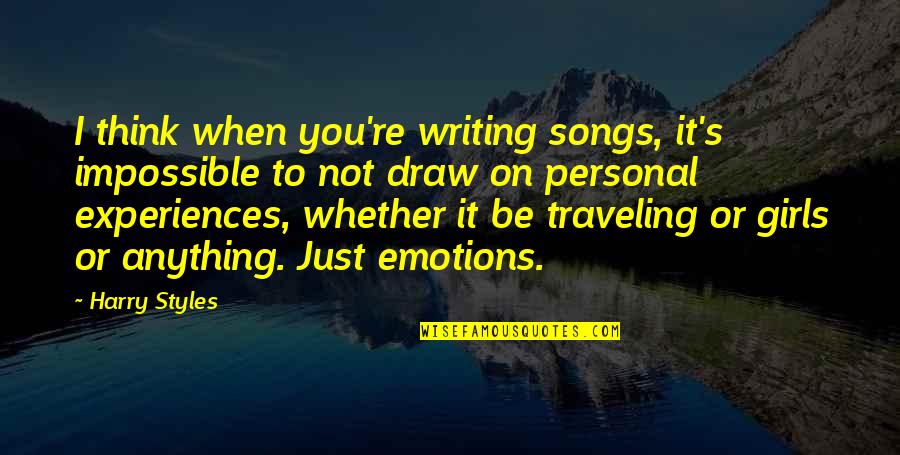 Just Draw Quotes By Harry Styles: I think when you're writing songs, it's impossible