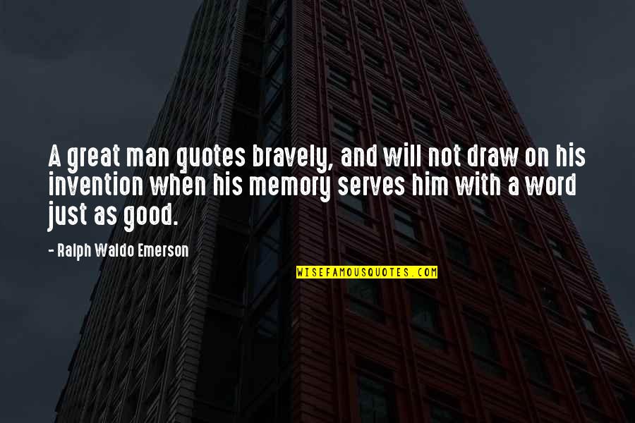 Just Draw Quotes By Ralph Waldo Emerson: A great man quotes bravely, and will not