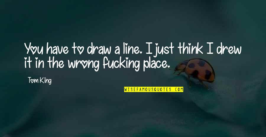 Just Draw Quotes By Tom King: You have to draw a line. I just