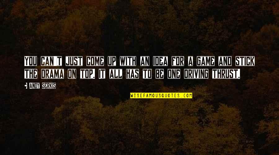 Just Driving Quotes By Andy Serkis: You can't just come up with an idea Just Driving Quotes By Andy Serkis: You can't just come up with an idea
