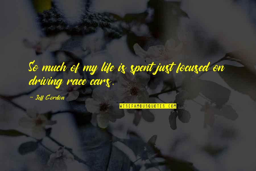Just Driving Quotes By Jeff Gordon: So much of my life is spent just