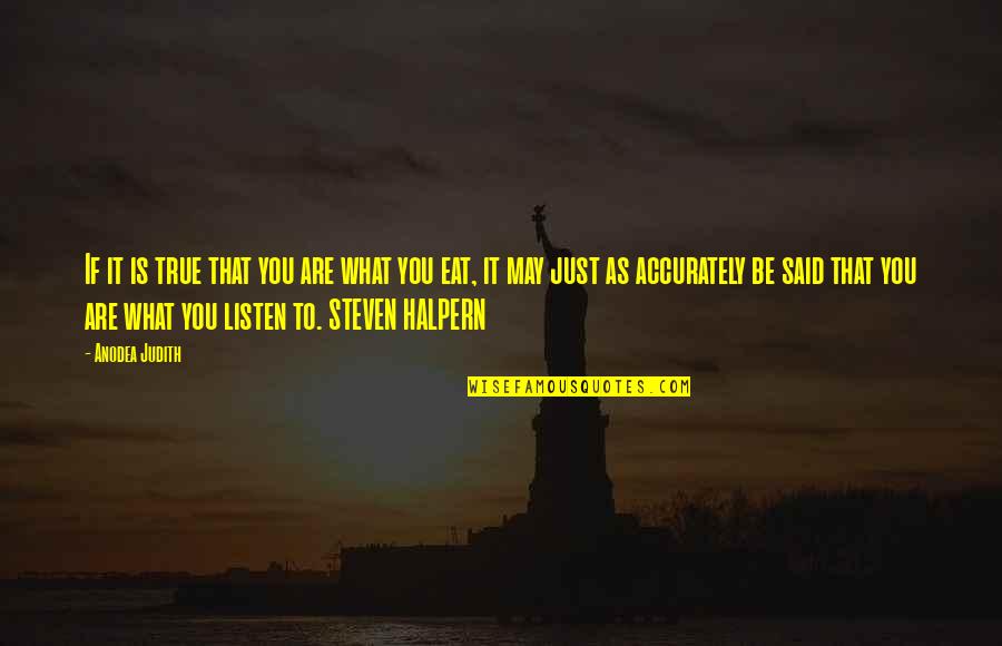 Just Eat It Quotes By Anodea Judith: If it is true that you are what