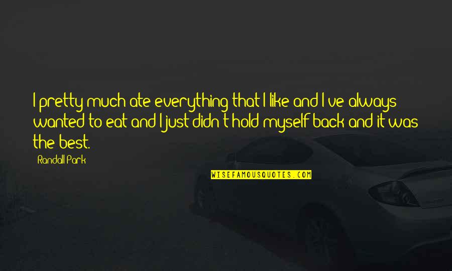 Just Eat It Quotes By Randall Park: I pretty much ate everything that I like