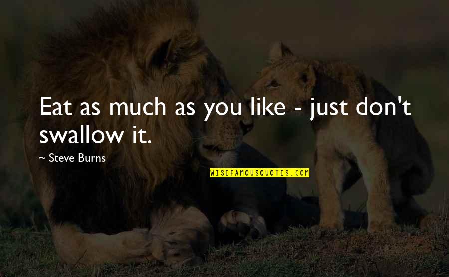 Just Eat It Quotes By Steve Burns: Eat as much as you like - just