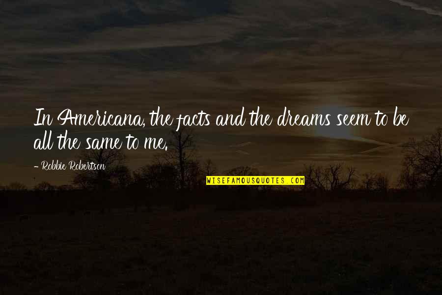 Just Eat Partner Quotes By Robbie Robertson: In Americana, the facts and the dreams seem Just Eat Partner Quotes By Robbie Robertson: In Americana, the facts and the dreams seem