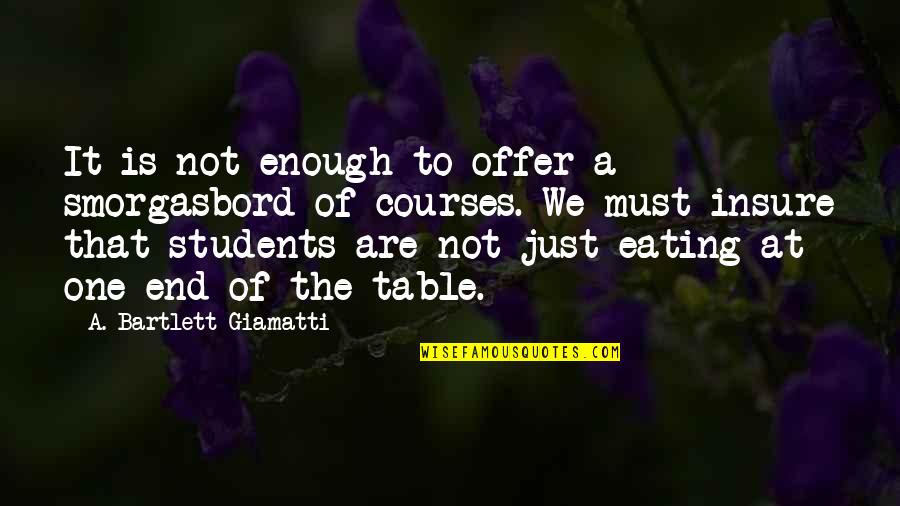 Just End It Quotes By A. Bartlett Giamatti: It is not enough to offer a smorgasbord