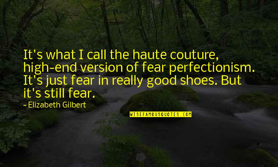 Just End It Quotes By Elizabeth Gilbert: It's what I call the haute couture, high-end