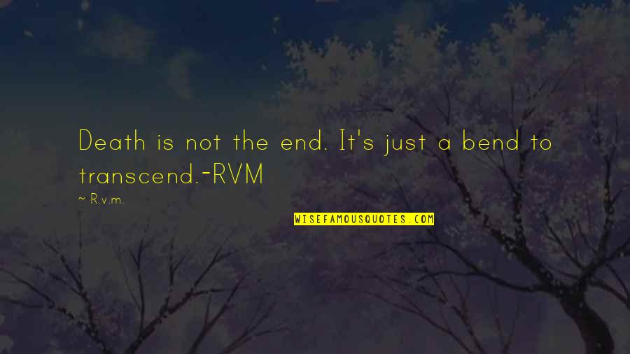 Just End It Quotes By R.v.m.: Death is not the end. It's just a
